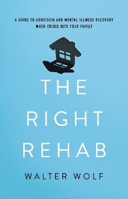 The Right Rehab - Walter Wolf