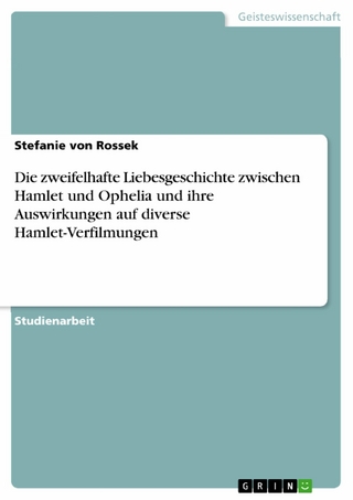 Die zweifelhafte Liebesgeschichte zwischen Hamlet und Ophelia und ihre Auswirkungen auf diverse Hamlet-Verfilmungen