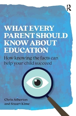 What Every Parent Should Know About Education - Chris Atherton, Stuart Kime