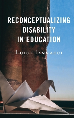 Reconceptualizing Disability in Education - Luigi Iannacci