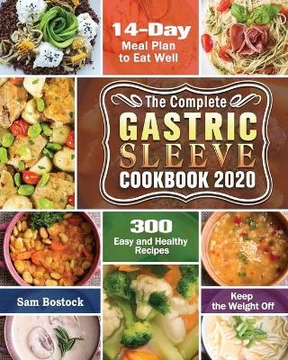 The Complete Gastric Sleeve Cookbook 2020-2021 - Sam Bostock