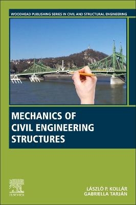 Mechanics of Civil Engineering Structures - Laszlo P. Kollar, Gabriella Tarjan