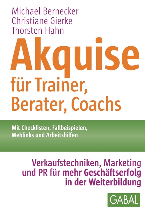 Akquise f&uuml;r Trainer, Berater, Coachs -  Michael Bernecker,  Christiane Gierke,  Thorsten Hahn