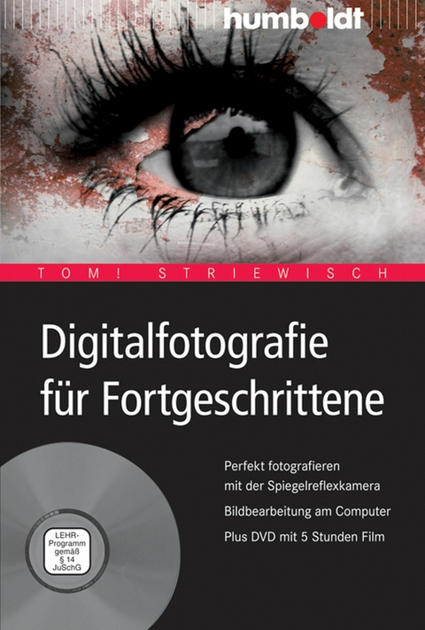 Digitalfotografie f&uuml;r Fortgeschrittene - Tom! Striewisch