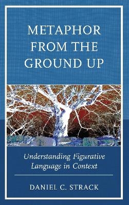 Metaphor from the Ground Up - Daniel C. Strack