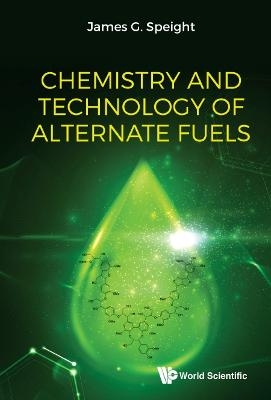 Chemistry And Technology Of Alternate Fuels - James G Speight
