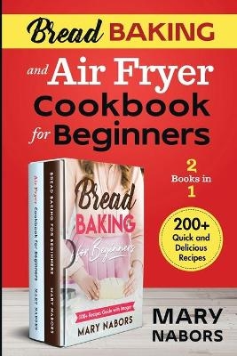 Bread Baking and Air Fryer Cookbook for Beginners (2 Books in 1)