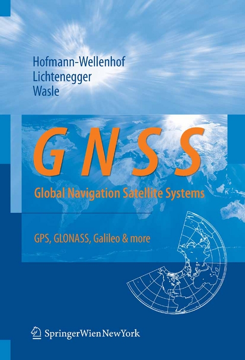 GNSS &ndash; Global Navigation Satellite Systems - Bernhard Hofmann-Wellenhof, Herbert Lichtenegger, Elmar Wasle