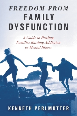 Freedom from Family Dysfunction - Kenneth Perlmutter