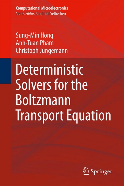 Deterministic Solvers for the Boltzmann Transport Equation - Sung-Min Hong, Anh-Tuan Pham, Christoph Jungemann