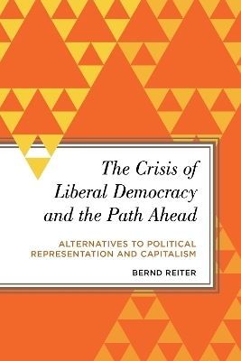 The Crisis of Liberal Democracy and the Path Ahead - Bernd Reiter