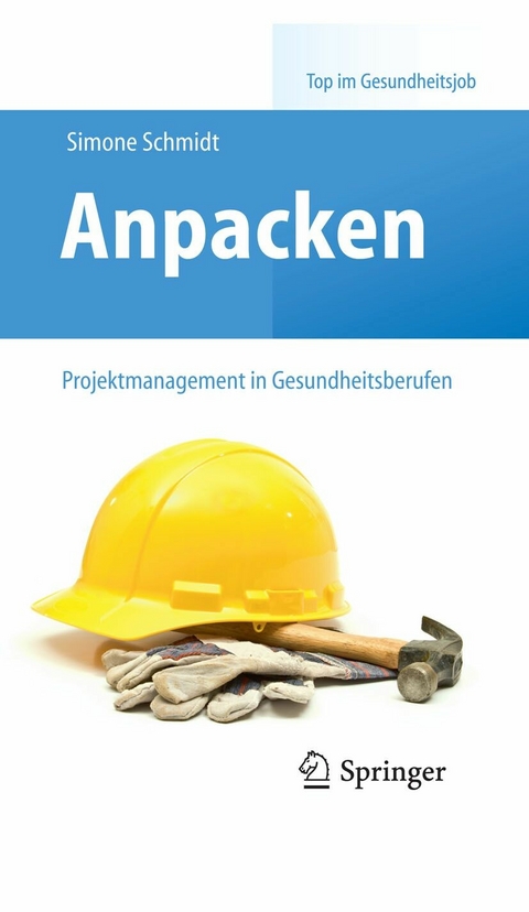 Anpacken &ndash; Projektmanagement in Gesundheitsberufen - Simone Schmidt