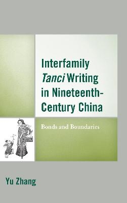 Interfamily Tanci Writing in Nineteenth-Century China - Yu Zhang