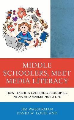 Middle Schoolers, Meet Media Literacy - Jim Wasserman, David W. Loveland