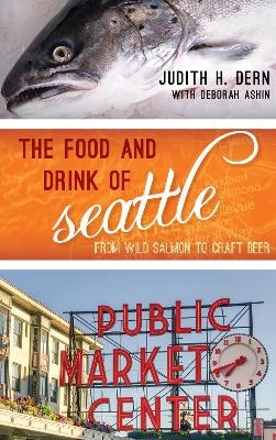 The Food and Drink of Seattle - Judith Dern