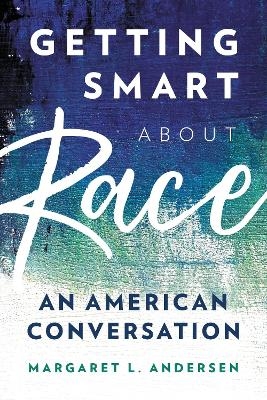 Getting Smart about Race - Margaret  L. Andersen