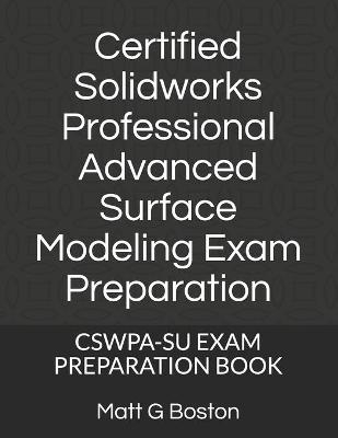 Certified Solidworks Professional Advanced Surface Modeling Exam Preparation - Matt G Boston