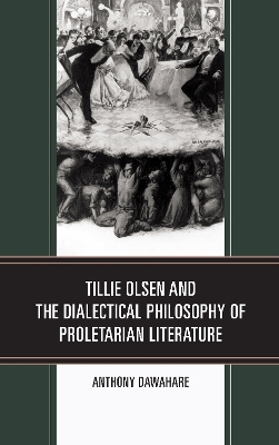 Tillie Olsen and the Dialectical Philosophy of Proletarian Literature - Anthony Dawahare