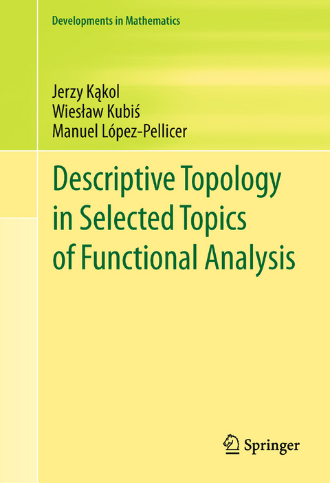 Descriptive Topology in Selected Topics of Functional Analysis - Jerzy Kąkol, Wiesław Kubiś, Manuel López-Pellicer