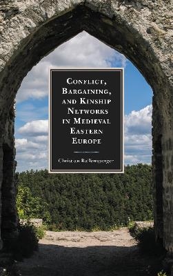 Conflict, Bargaining, and Kinship Networks in Medieval Eastern Europe