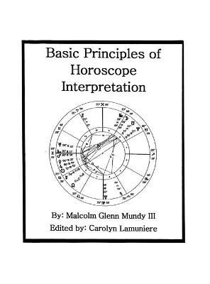 Basic Principles of Horoscope Interpretation - Malcolm Glenn Mundy  III