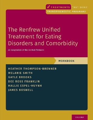 The Renfrew Unified Treatment for Eating Disorders and Comorbidity - Heather Thompson-Brenner, Melanie Smith, Gayle E. Brooks, Dee Ross Franklin, Hallie Espel-Huynh