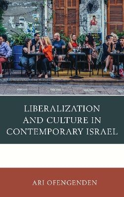 Liberalization and Culture in Contemporary Israel - Ari Ofengenden