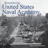 Remembering United States Naval Academy - Cheevers, James W.