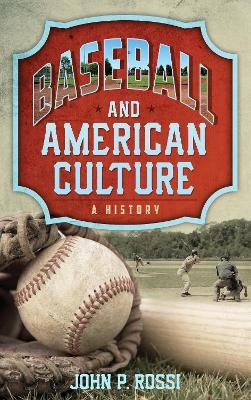 Baseball and American Culture - John P. Rossi