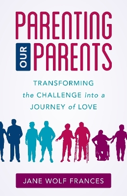 Parenting Our Parents - Jane Wolf Frances
