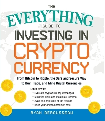 The Everything Guide to Investing in Cryptocurrency - Ryan Derousseau