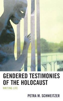 Gendered Testimonies of the Holocaust -  Petra  M. Schweitzer