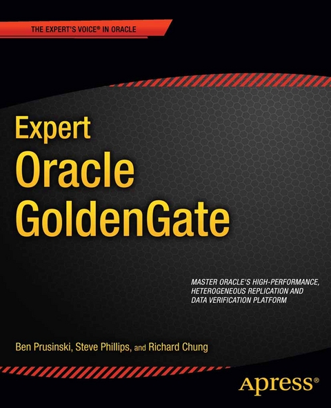 Expert Oracle GoldenGate - Ben Prusinski, Steve Phillips, Shing Chung