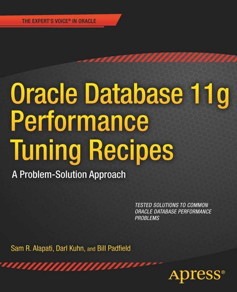 Oracle Database 11g Performance Tuning Recipes - Sam Alapati, Darl Kuhn, Bill Padfield