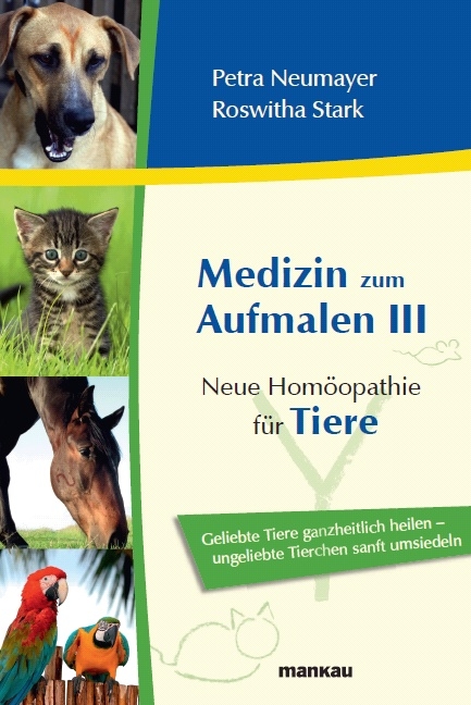 Medizin zum Aufmalen III: Neue Hom&ouml;opathie f&uuml;r Tiere - Petra Neumayer, Roswitha Stark