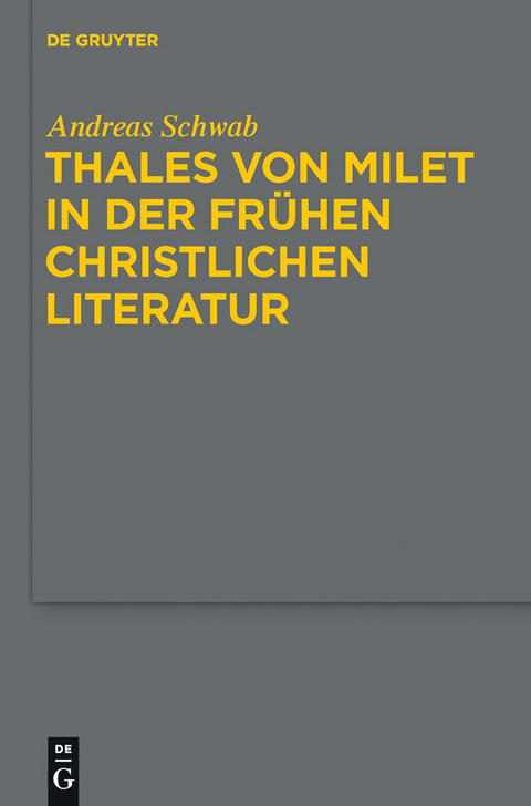 Thales von Milet in der fr&uuml;hen christlichen Literatur - Andreas Schwab