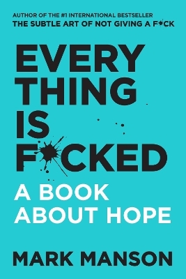 Everything Is F*cked: A Book About Hope - Mark Manson
