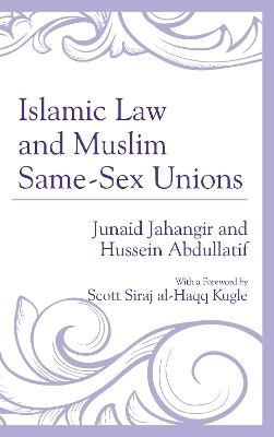 Islamic Law and Muslim Same-Sex Unions - Junaid Jahangir, Hussein Abdullatif