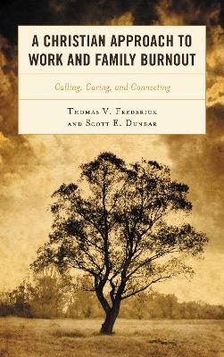 A Christian Approach to Work and Family Burnout - Thomas V. Frederick, Scott E. Dunbar