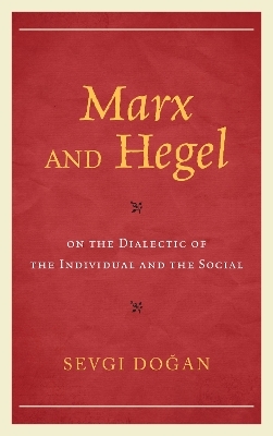 Marx and Hegel on the Dialectic of the Individual and the Social - Sevgi Dogan