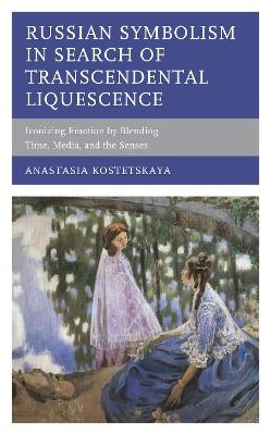 Russian Symbolism in Search of Transcendental Liquescence - Anastasia Kostetskaya