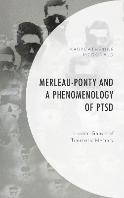 Merleau-Ponty and a Phenomenology of PTSD - MaryCatherine McDonald