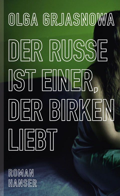 Der Russe ist einer, der Birken liebt -  Olga Grjasnowa
