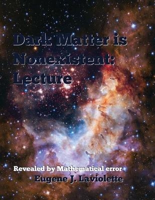 Dark Matter is Nonexistent - Eugene J LaViolette