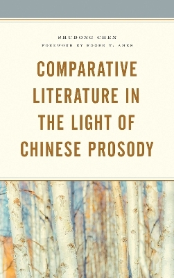 Comparative Literature in the Light of Chinese Prosody - Shudong Chen