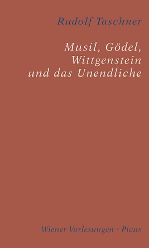 Musil, G&ouml;del, Wittgenstein und das Unendliche - Rudolf Taschner