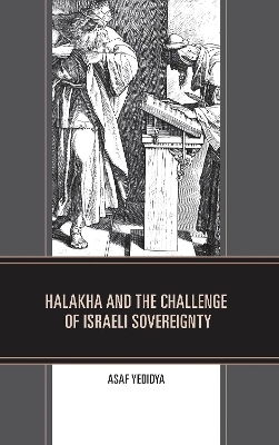 Halakha and the Challenge of Israeli Sovereignty - Asaf Yedidya