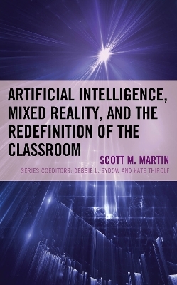 Artificial Intelligence, Mixed Reality, and the Redefinition of the Classroom - Scott M. Martin