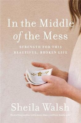 In the Middle of the Mess - Sheila Walsh