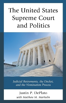 The United States Supreme Court and Politics - Justin P. DePlato